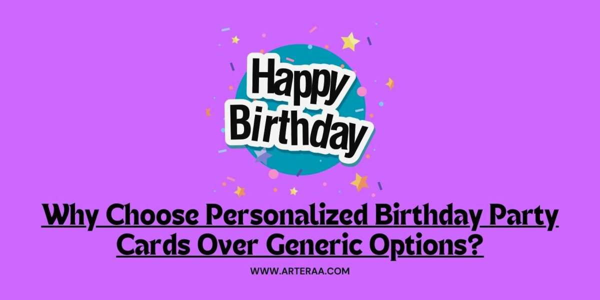 Why Choose Personalized Birthday Party Cards Over Generic Options?